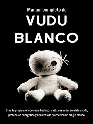 Manual completo de Vudú Blanco. Un Enfoque Práctico para la MagiaVudú y la Espiritualidad - ebook